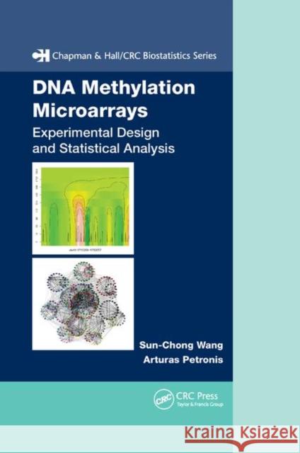 DNA Methylation Microarrays: Experimental Design and Statistical Analysis Sun-Chong Wang Art Petronis 9780367387402