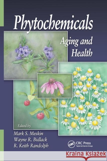 Phytochemicals: Aging and Health Mark S. Meskin (California State Polytec Wayne R. Bidlack (California State Polyt R. Keith Randolph 9780367387440