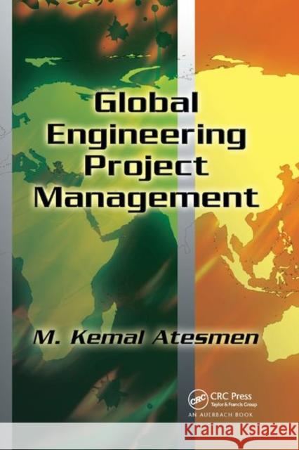 Global Engineering Project Management M. Kemal Atesmen 9780367387457 Auerbach Publications