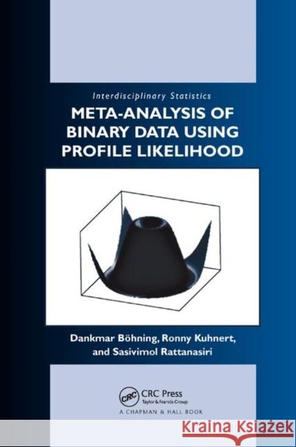 Meta-Analysis of Binary Data Using Profile Likelihood Dankmar Bohning Sasivimol Rattanasiri Ronny Kuhnert 9780367387570 CRC Press