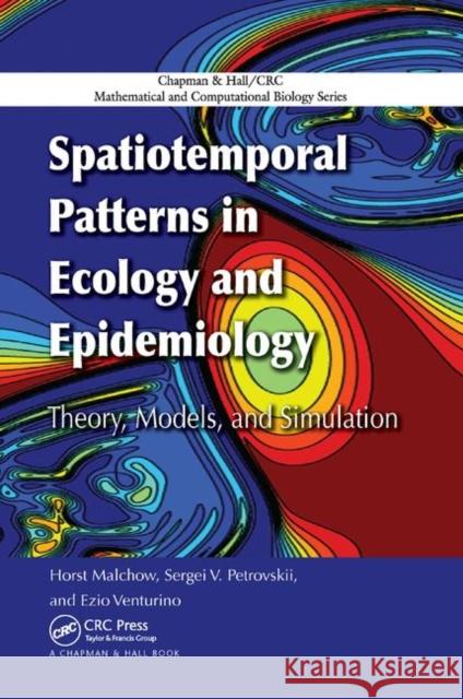 Spatiotemporal Patterns in Ecology and Epidemiology: Theory, Models, and Simulation Horst Malchow Sergei V. Petrovskii Ezio Venturino 9780367387846 CRC Press