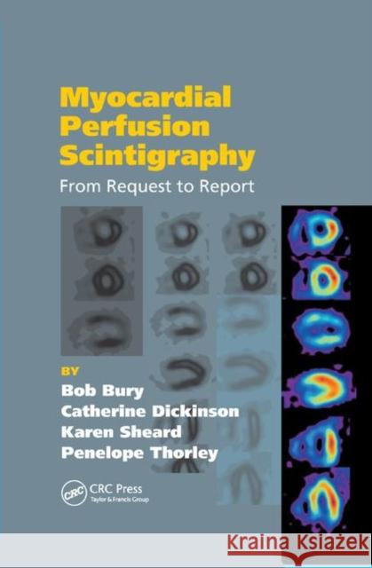 Myocardial Perfusion Scintigraphy: From Request to Report Bob Bury Catherine Dickinson Karen Sheard 9780367387853