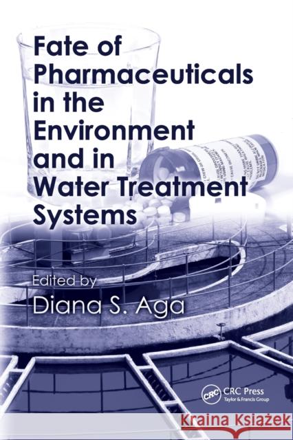 Fate of Pharmaceuticals in the Environment and in Water Treatment Systems Diana S. Aga 9780367387877 CRC Press