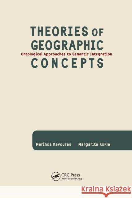 Theories of Geographic Concepts: Ontological Approaches to Semantic Integration Marinos Kavouras Margarita Kokla 9780367387914