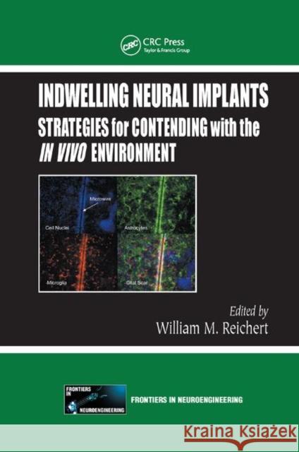 Indwelling Neural Implants: Strategies for Contending with the in Vivo Environment William M. Reichert 9780367387938 CRC Press