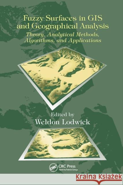 Fuzzy Surfaces in GIS and Geographical Analysis: Theory, Analytical Methods, Algorithms and Applications Weldon Lodwick 9780367387990 CRC Press