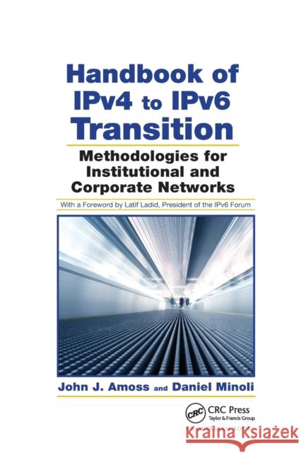 Handbook of Ipv4 to Ipv6 Transition: Methodologies for Institutional and Corporate Networks John J. Amoss Daniel Minoli 9780367388058 Auerbach Publications