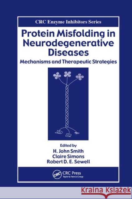 Protein Misfolding in Neurodegenerative Diseases: Mechanisms and Therapeutic Strategies Robert D. E. Sewell 9780367388126