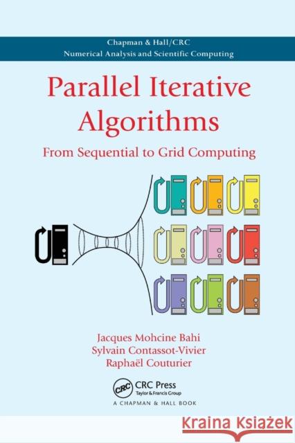 Parallel Iterative Algorithms: From Sequential to Grid Computing Jacques Mohcine Bahi Sylvain Contassot-Vivier Raphael Couturier 9780367388164 CRC Press