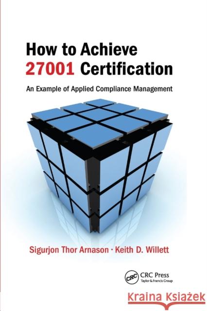 How to Achieve 27001 Certification: An Example of Applied Compliance Management Sigurjon Thor Arnason Keith D. Willett 9780367388171 Auerbach Publications