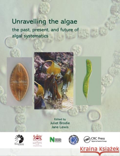 Unravelling the Algae: The Past, Present, and Future of Algal Systematics Juliet Brodie Jane Lewis 9780367388195 CRC Press