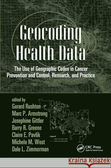 Geocoding Health Data: The Use of Geographic Codes in Cancer Prevention and Control, Research and Practice Gerard Rushton Marc P. Armstrong Josephine Gittler 9780367388218 CRC Press