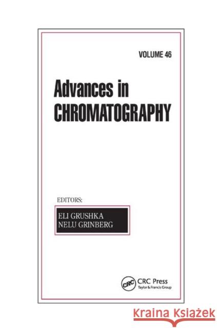 Advances in Chromatography, Volume 46 Eli Grushka Nelu Grinberg 9780367388331