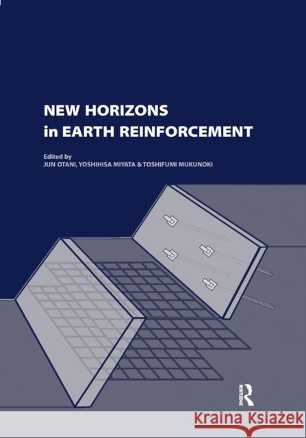 New Horizons in Earth Reinforcement: Book + CD-ROM Jun Otani Yoshihisa Miyata Toshifumi Mukunoki 9780367388492