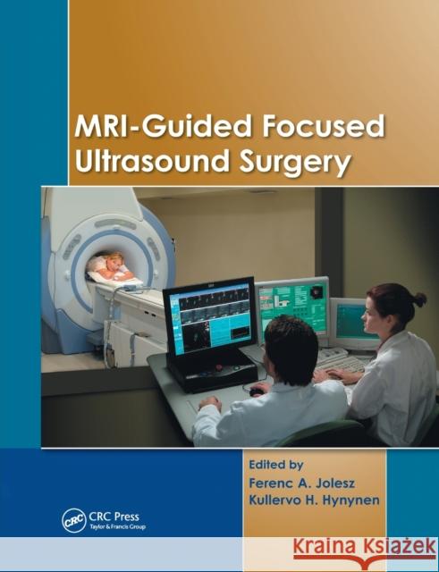 Mri-Guided Focused Ultrasound Surgery Ferenc A. Jolesz Kullervo H. Hynynen 9780367388560 CRC Press