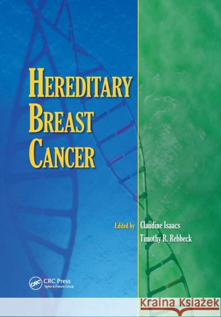 Hereditary Breast Cancer Claudine Isaacs Timothy R. Rebbeck 9780367388621 CRC Press