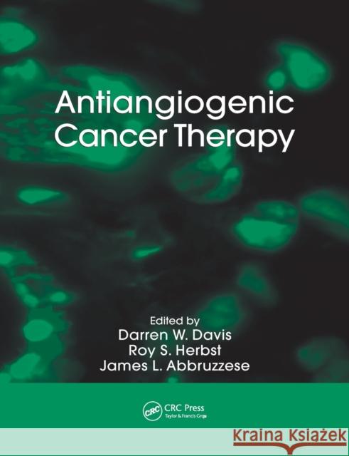 Antiangiogenic Cancer Therapy Darren W. Davis Roy S. Herbst James L. Abbruzzese 9780367388812 CRC Press