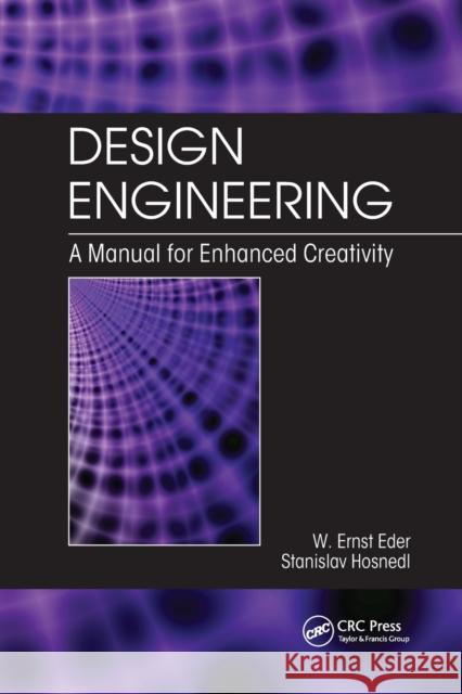 Design Engineering: A Manual for Enhanced Creativity W. Ernst Eder Stanislav Hosnedl 9780367388874 CRC Press