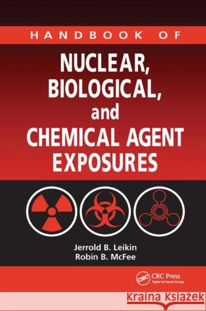 Handbook of Nuclear, Biological, and Chemical Agent Exposures Jerrold B. Leikin Robin B. McFee Robert Kerscher 9780367388928 CRC Press