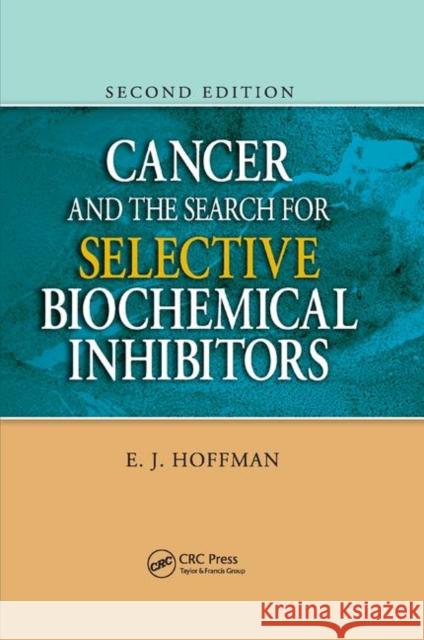 Cancer and the Search for Selective Biochemical Inhibitors E. J. Hoffman 9780367388935 CRC Press