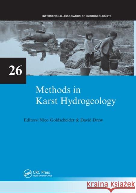 Methods in Karst Hydrogeology: Iah: International Contributions to Hydrogeology, 26 Nico Goldscheider David Drew 9780367388980 CRC Press
