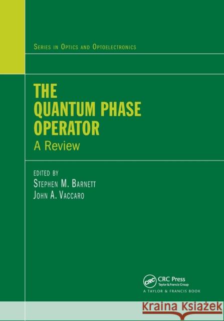 The Quantum Phase Operator: A Review Stephen M. Barnett Joan Vaccaro 9780367389147
