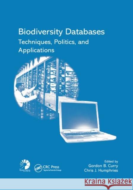 Biodiversity Databases: Techniques, Politics, and Applications Gordon B. Curry Chris J. Humphries 9780367389161 CRC Press