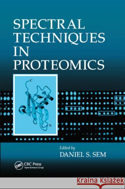 Spectral Techniques in Proteomics Daniel S. Sem 9780367389284 CRC Press