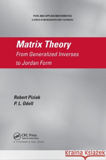 Matrix Theory: From Generalized Inverses to Jordan Form Robert Piziak P. L. Odell 9780367389437 CRC Press