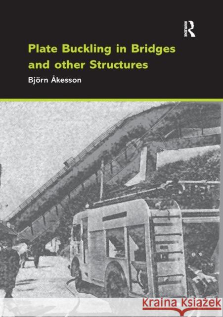 Plate Buckling in Bridges and Other Structures Bjorn Akesson 9780367389451