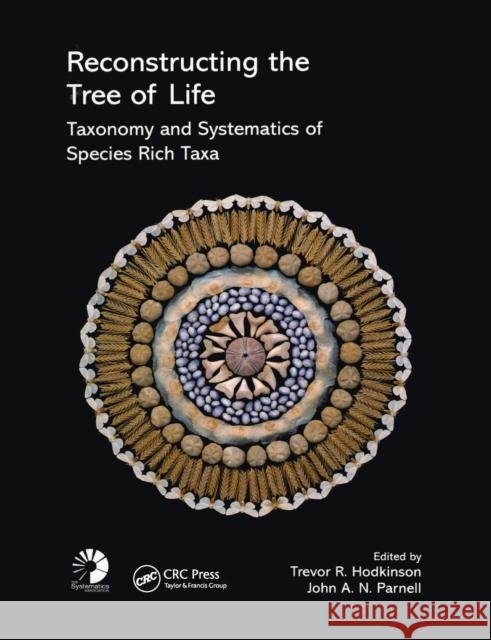 Reconstructing the Tree of Life: Taxonomy and Systematics of Species Rich Taxa Trevor R. Hodkinson John A. N. Parnell 9780367389581