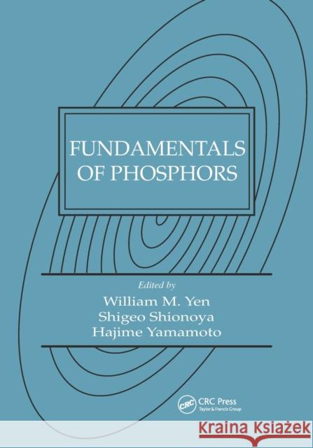 Fundamentals of Phosphors William M. Yen Shigeo(decease) Shionoya Hajime Yamamoto 9780367389642