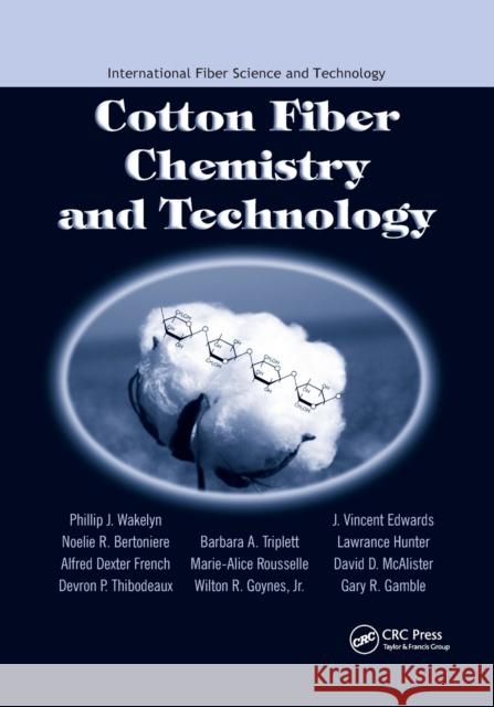 Cotton Fiber Chemistry and Technology Phillip J. Wakelyn, David D. McAlister, Noelie R. Bertoniere 9780367389697 Taylor and Francis