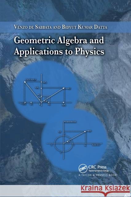 Geometric Algebra and Applications to Physics Venzo d Bidyut Kumar Datta 9780367389789 CRC Press