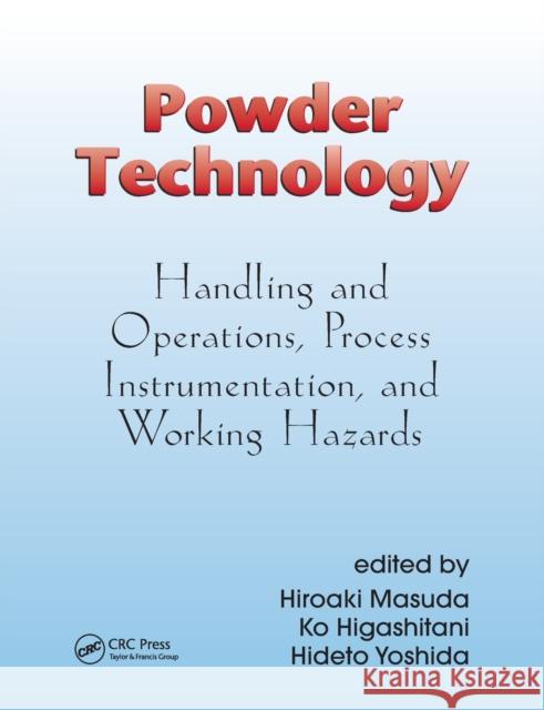 Powder Technology: Handling and Operations, Process Instrumentation, and Working Hazards Masuda, Hiroaki 9780367389819