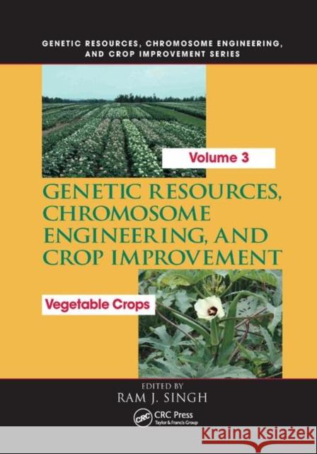 Genetic Resources, Chromosome Engineering, and Crop Improvement: Vegetable Crops, Volume 3 Ram J. Singh 9780367389956 CRC Press