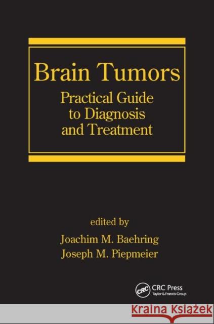 Brain Tumors: Practical Guide to Diagnosis and Treatment Joachim M. Baehring Joseph M. Piepmeier 9780367390228