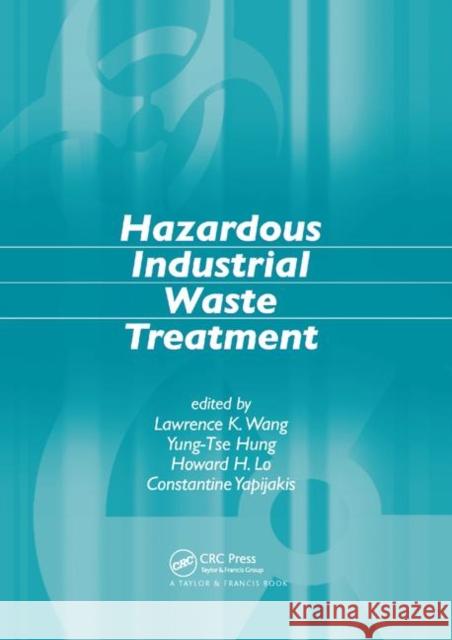 Hazardous Industrial Waste Treatment Lawrence K. Wang Yung-Tse Hung Howard H. Lo 9780367390235 CRC Press