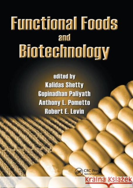 Functional Foods and Biotechnology Kalidas Shetty (University of Massachuse Gopinadhan Paliyath (University  of Guel Anthony Pometto (Iowa State University 9780367390297