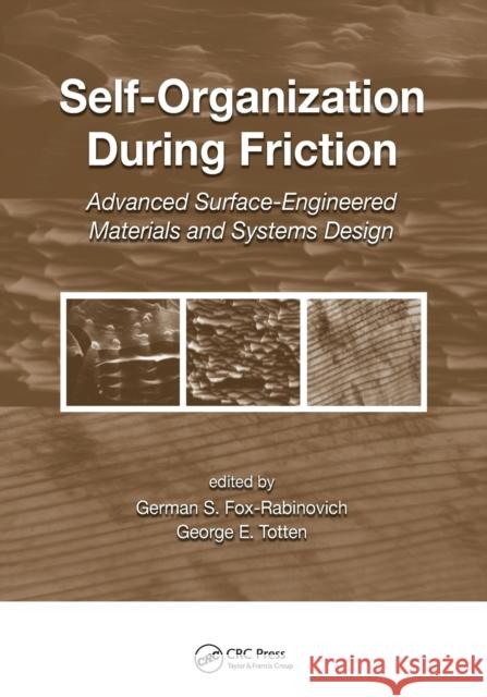 Self-Organization During Friction: Advanced Surface-Engineered Materials and Systems Design German Fox-Rabinovich George E. Totten 9780367390365