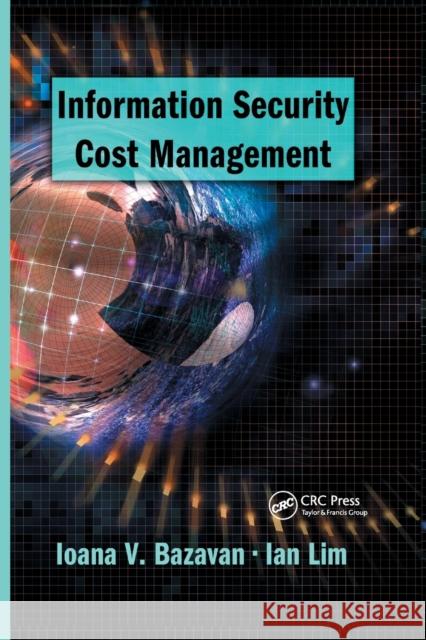 Information Security Cost Management Ioana V. Bazavan Ian Lim 9780367390426 Auerbach Publications