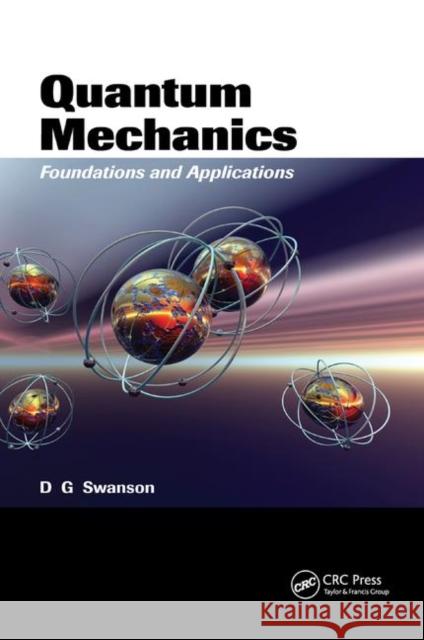 Quantum Mechanics: Foundations and Applications Donald Gary Swanson 9780367390501