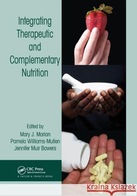 Integrating Therapeutic and Complementary Nutrition Mary J. Marian Pamela Williams-Mullen Jennifer Muir Bowers 9780367390549 CRC Press