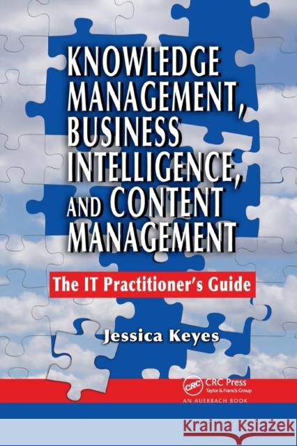 Knowledge Management, Business Intelligence, and Content Management: The It Practitioner's Guide Jessica Keyes 9780367390846