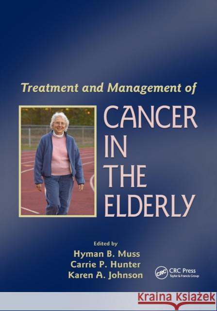Treatment and Management of Cancer in the Elderly Hyman B. Muss Carrie P. Hunter Karen A. Johnson 9780367390969