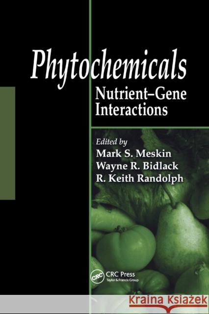 Phytochemicals: Nutrient-Gene Interactions Mark S. Meskin Wayne R. Bidlack R. Keith Randolph 9780367391119 CRC Press