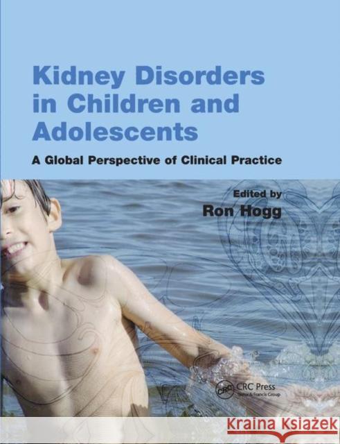 Kidney Disorders in Children and Adolescents: A Global Perspective of Clinical Practice Ron J. Hogg 9780367391294 CRC Press