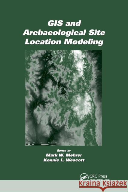 GIS and Archaeological Site Location Modeling Mark W. Mehrer Konnie L. Wescott 9780367391430 CRC Press