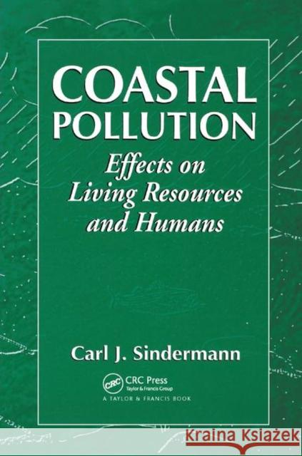 Coastal Pollution: Effects on Living Resources and Humans Carl J. Sindermann 9780367391492 CRC Press