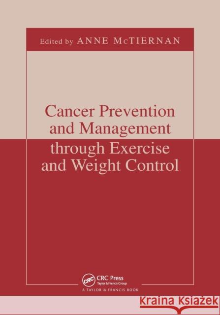 Cancer Prevention and Management Through Exercise and Weight Control Anne McTiernan 9780367391553 CRC Press